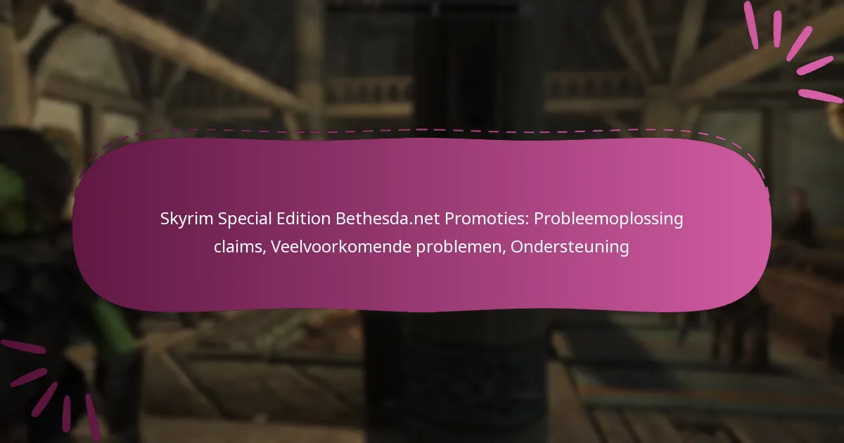 Skyrim Special Edition Bethesda.net Promoties: Probleemoplossing claims, Veelvoorkomende problemen, Ondersteuning