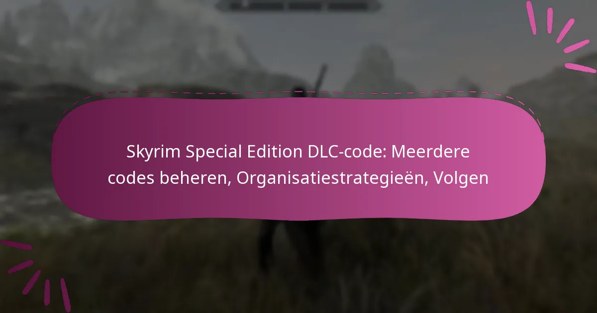 Skyrim Special Edition DLC-code: Meerdere codes beheren, Organisatiestrategieën, Volgen