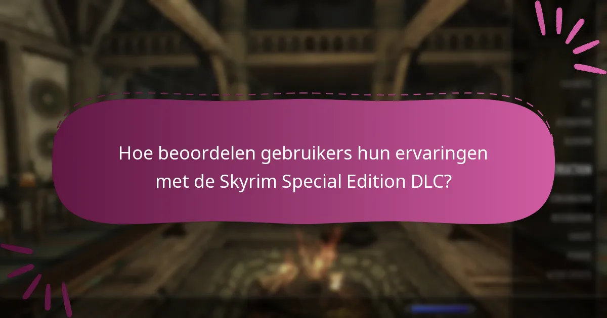Hoe beoordelen gebruikers hun ervaringen met de Skyrim Special Edition DLC?