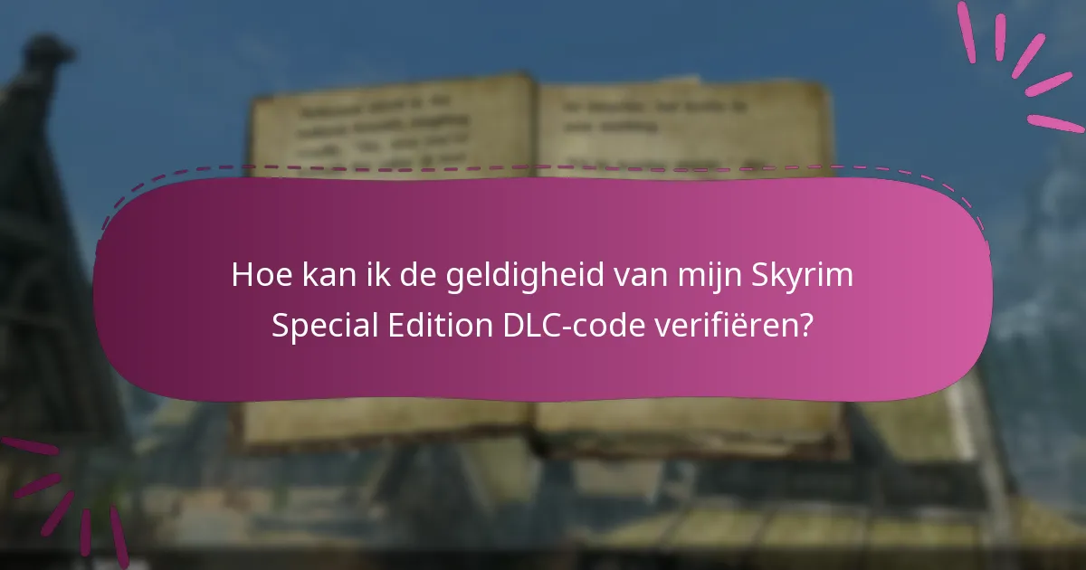 Hoe kan ik de geldigheid van mijn Skyrim Special Edition DLC-code verifiëren?