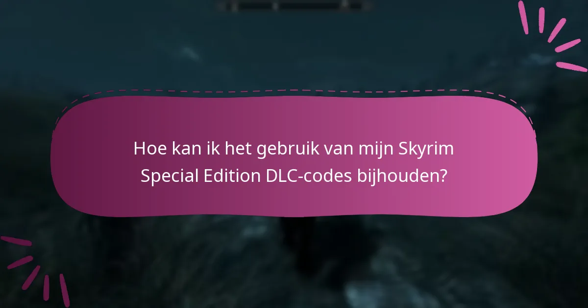 Hoe beheer ik mijn Skyrim Special Edition DLC-codes effectief?