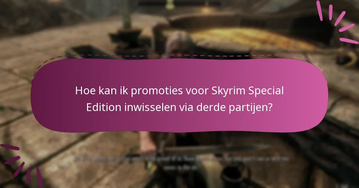 Hoe kan ik promoties voor Skyrim Special Edition inwisselen via derde partijen?
