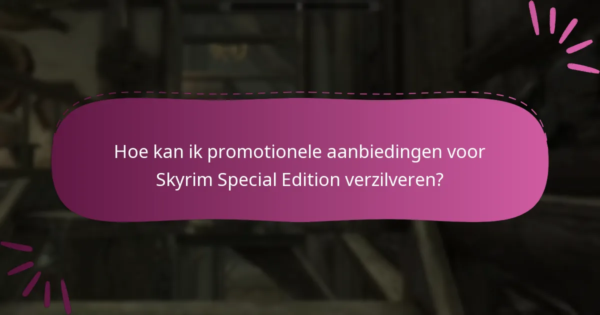 Hoe kan ik promotionele aanbiedingen voor Skyrim Special Edition verzilveren?
