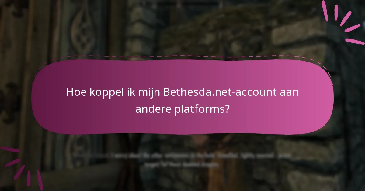Hoe koppel ik mijn Bethesda.net-account aan andere platforms?