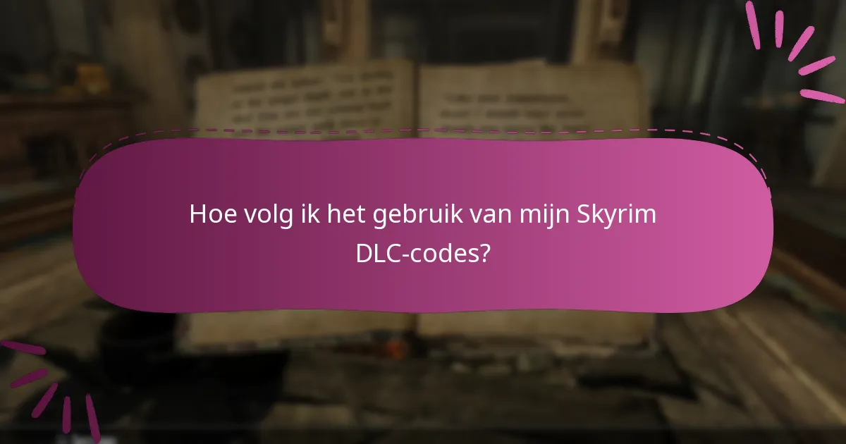 Hoe volg ik het gebruik van mijn Skyrim DLC-codes?
