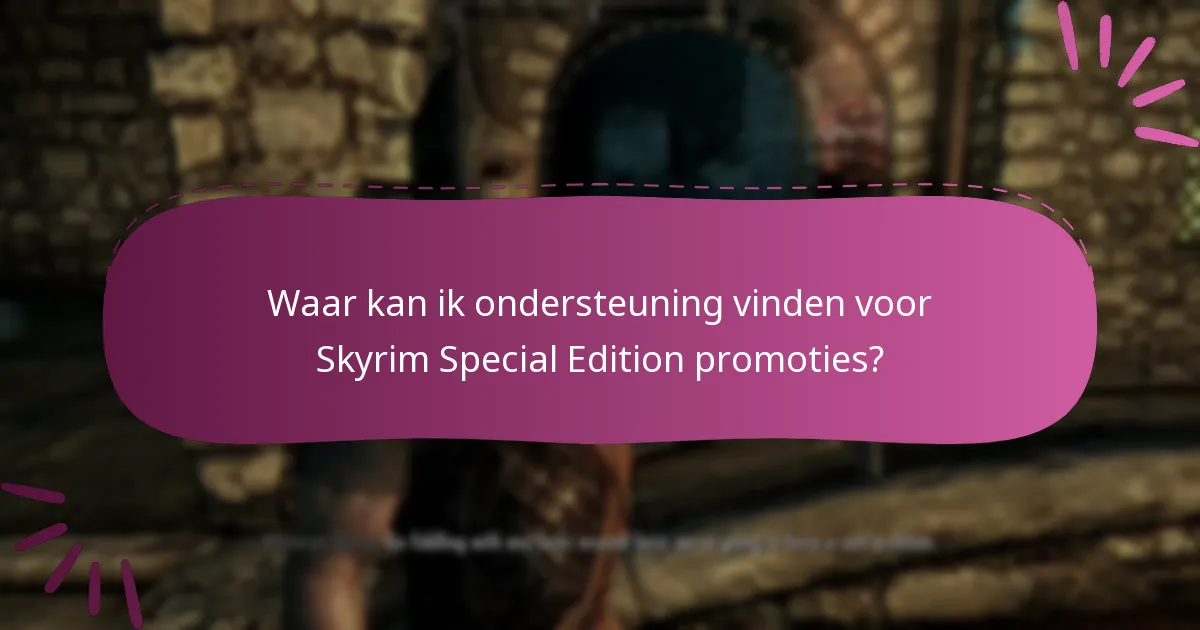 Waar kan ik ondersteuning vinden voor Skyrim Special Edition promoties?