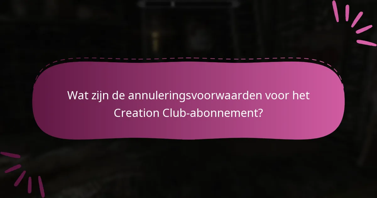 Wat zijn de annuleringsvoorwaarden voor het Creation Club-abonnement?