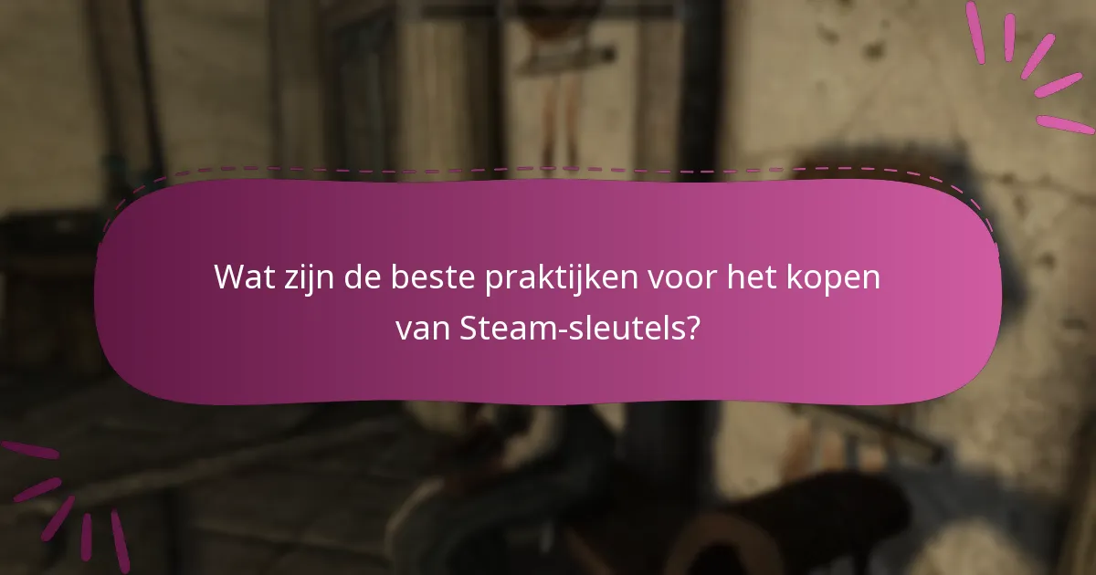 Wat zijn de beste praktijken voor het kopen van Steam-sleutels?
