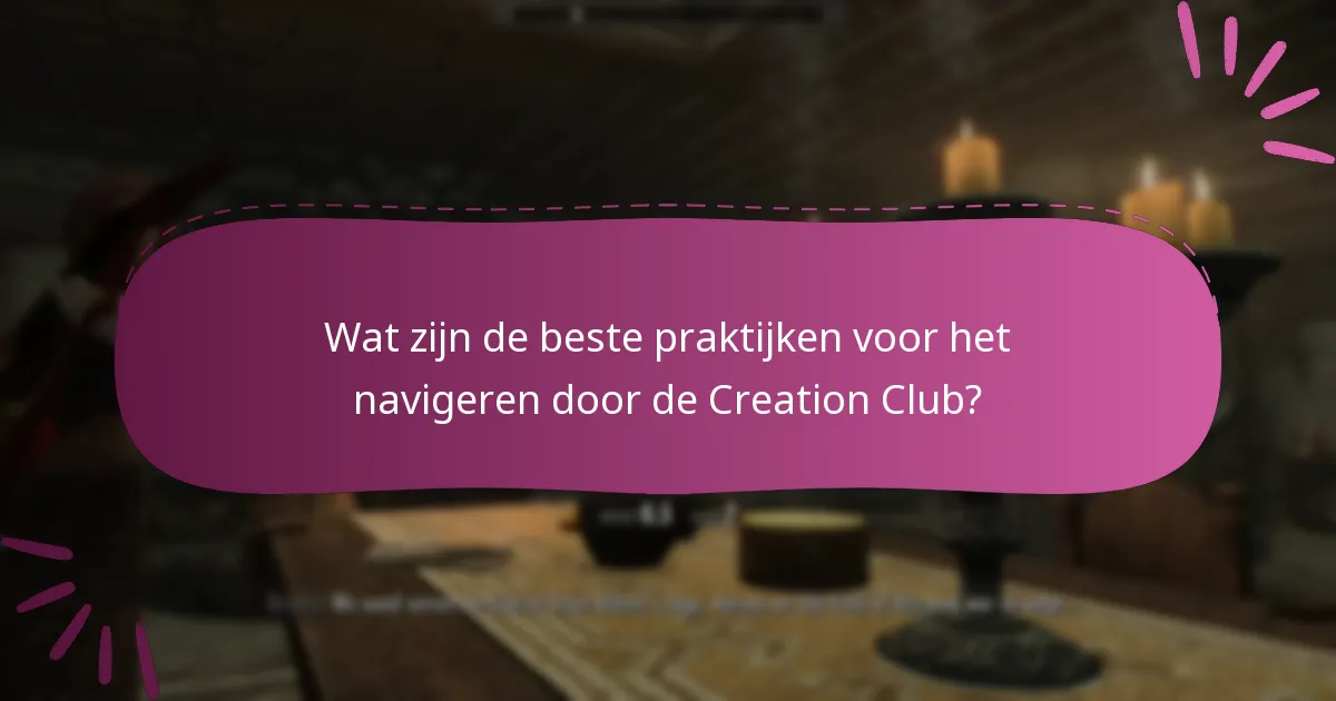 Wat zijn de beste praktijken voor het navigeren door de Creation Club?