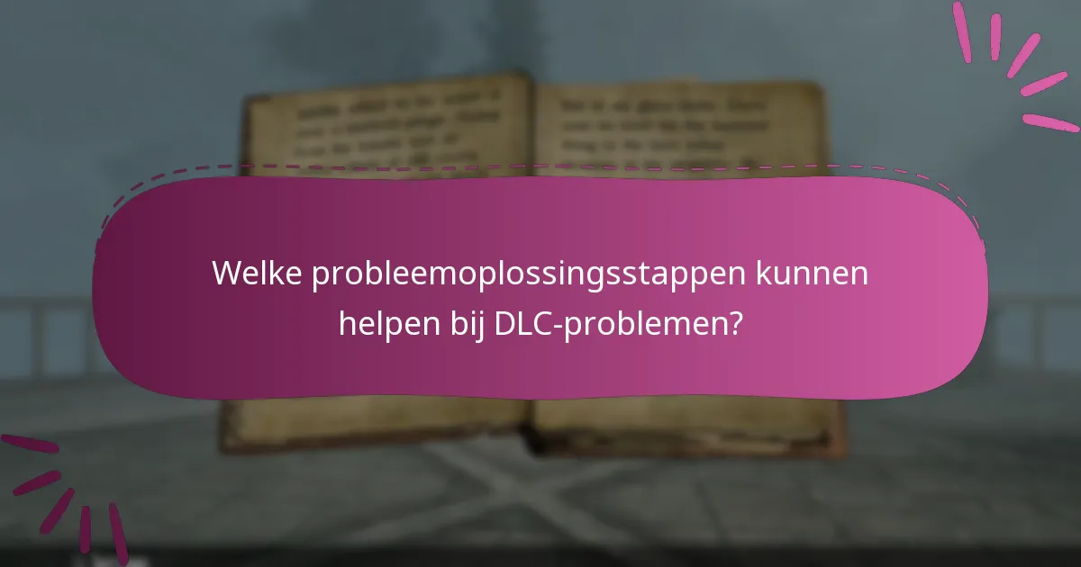 Welke probleemoplossingsstappen kunnen helpen bij DLC-problemen?